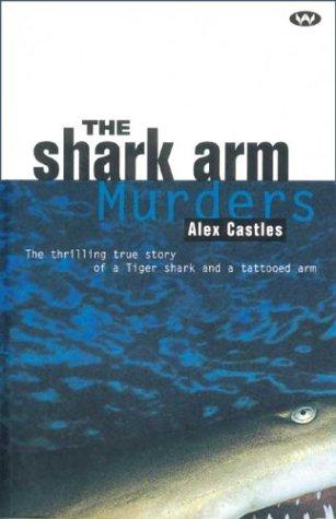 The Shark Arm Murders: the thrilling true story of a tiger shark and a tattooed arm