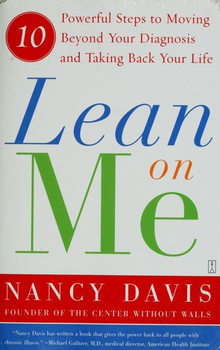 Lean On Me: 10 Powerful Steps To Moving Beyond Your Diagnosis And Taking Back Your Life