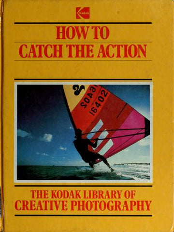 The Kodak Library Of Creative Photography: How To Catch The Action