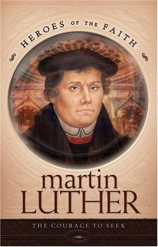 Martin Luther: The Heart of Reformation (Heroes Of The Faith)