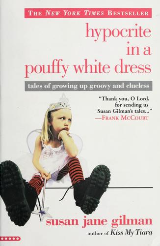 Hypocrite In A Pouffy White Dress: tales of growing up groovy and clueless