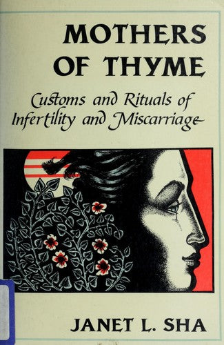 Mothers Of Thyme: Customs And Rituals Of Infertility And Miscarriage