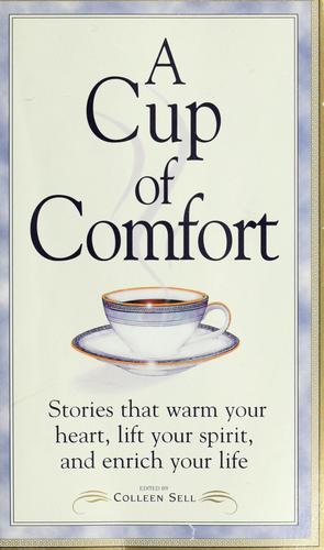 A Cup Of Comfort: stories that warm your heart, lift your spirit, and enrich your life