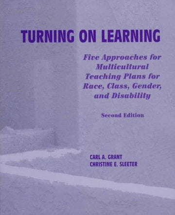 Turning On Learning: five approaches for multicultural teaching plans for race, class, gender, and disability