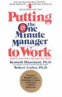 Putting The One Minute Manager To Work: How To Turn The 3 Secrets Into Skills