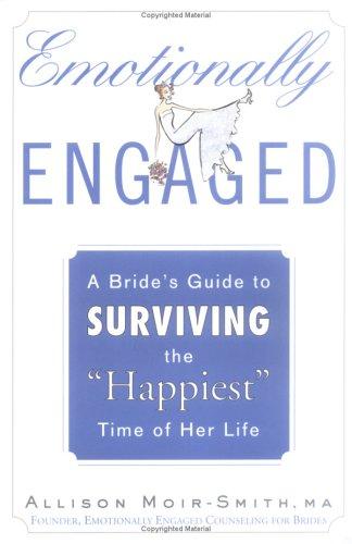 Emotionally Engaged: a bride's guide to surviving the 'happiest' time of her life