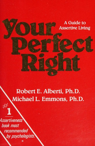 Your Perfect Right: A Guide To Assertive Living: a guide to assertive living