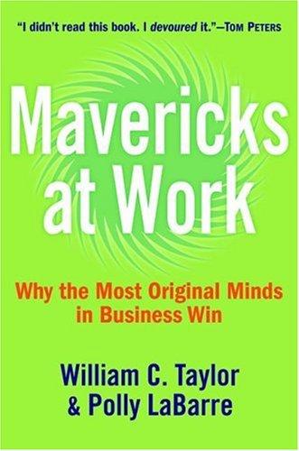 Mavericks At Work: Why The Most Original Minds In Business Win