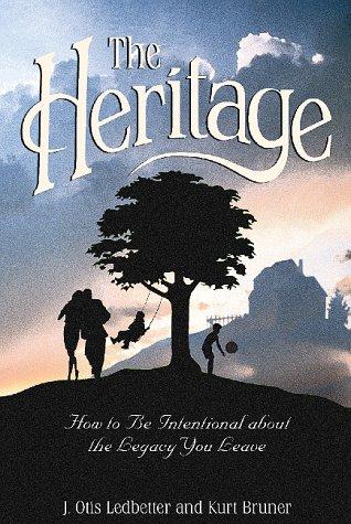 The Heritage: How To Be Intentional About The Legacy You Leave (Heritage Builders Series)