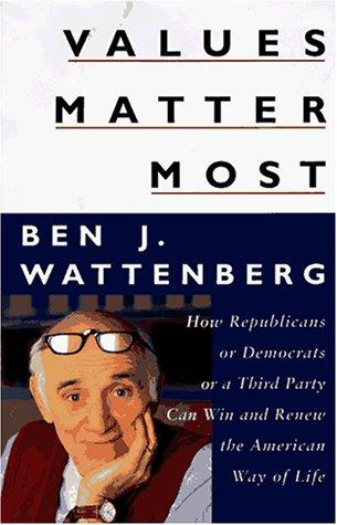 Values Matter Most: How Republicans, Or Democrats, Or A Third Party Can Win And Renew The American Way Of Life