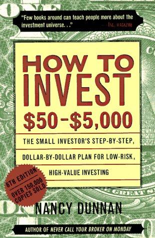 How To Invest $50 To $5000: The Small Investor's Step-By-Step, Dollar-By-Dollar Plan For Low-Risk, High-Value Investing
