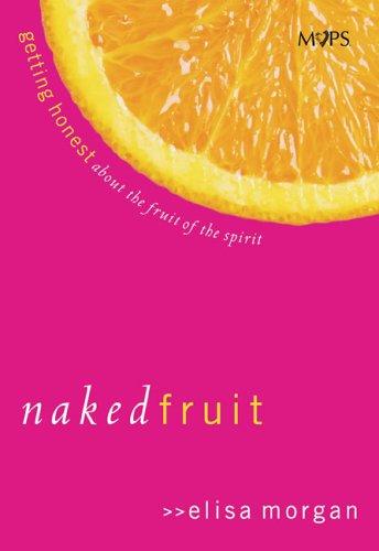 Naked Fruit: Getting Honest About The Fruit Of The Spirit