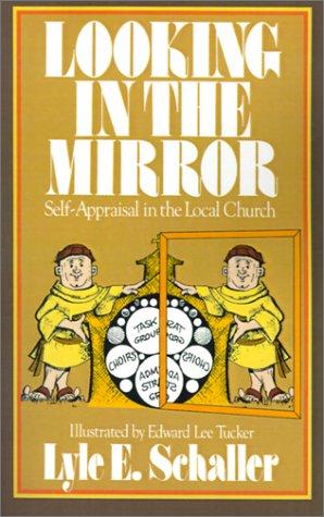 Looking In The Mirror: Self-Appraisal In The Local Church: self-appraisal in the local church