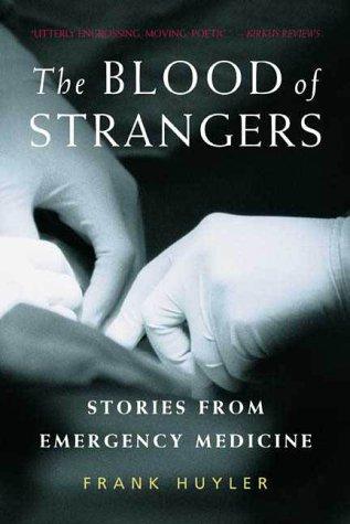 The Blood Of Strangers: Stories From Emergency Medicine