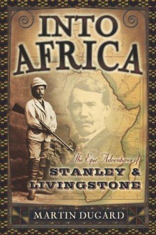 Into Africa: The Epic Adventures Of Stanley And Livingstone