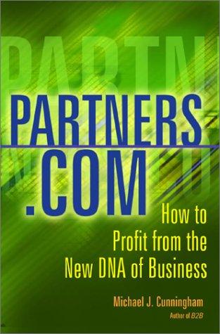 Partners.Com: How To Profit From The New Dna Of Business: how to profit from the new dna business