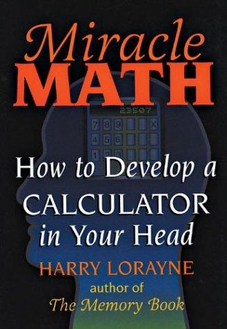 Miracle Math: How To Develop A Calculator In Your Head (Flowmotion Book Ser.)