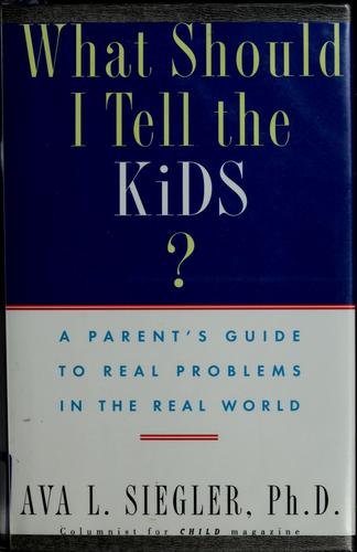 What Should I Tell the Kids?: 2A Parent's Guide to Real Problems in the Real World