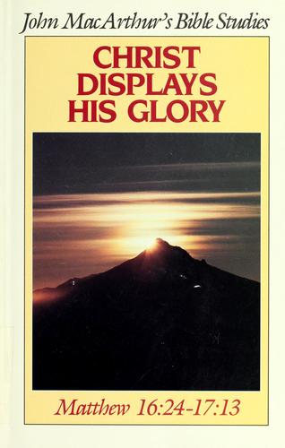 Christ Displays His Glory: Matthew 16:24-17:13
