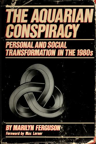 The Aquarian Conspiracy: Personal And Social Transformation In The 1980s