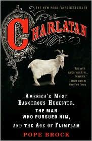 Charlatan: America's Most Dangerous Huckster, The Man Who Pursued Him, And The Age Of Flimflam: America's most dangerous huckster, the man who pursued him, and the age of flimflam