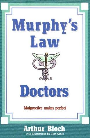 Murphy's Law: Doctors: malpractice makes perfect!