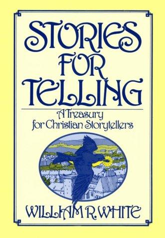 Stories For Telling: A Treasury For Christian Storytellers