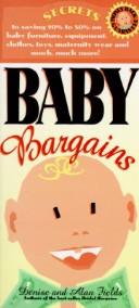 Baby Bargains: Secrets to saving 20% to 50% on baby furniture, equipment, clothes, toys, maternity wear and much, much more!