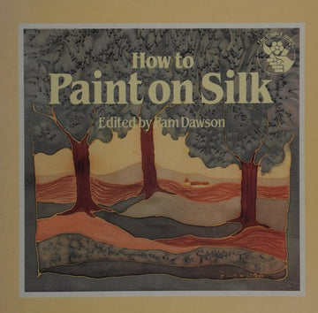How To Paint On Silk (The Craft Library)