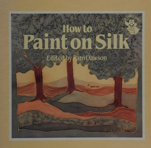 How To Paint On Silk (The Craft Library)