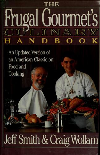 The Frugal Gourmet's Culinary Handbook: An Updated Version Of An American Classic On Food And Cooking