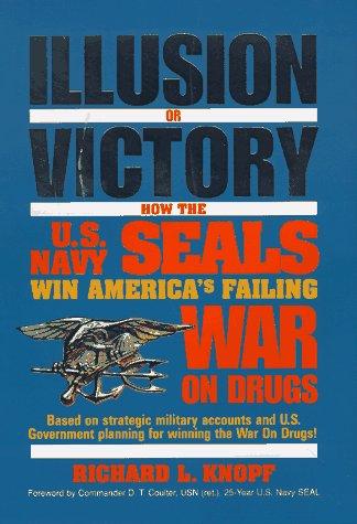 Illusion Or Victory: How The U.S. Navy Seals Win America's Failing War On Drugs