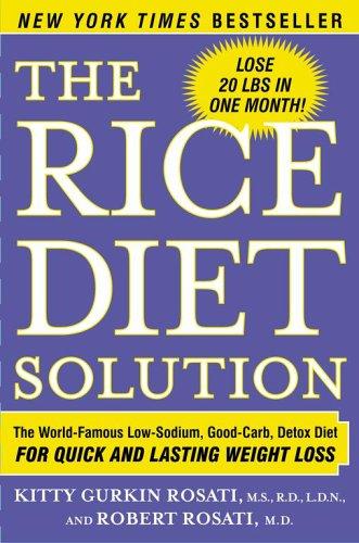 The Rice Diet Solution: The World-Famous Low-Sodium, Good-Carb, Detox Diet For Quick And Lasting Weight Loss