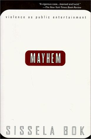 Mayhem: Violence As Public Entertainment: violence as public entertainment
