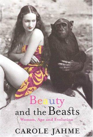 Beauty And The Beasts: Woman, Ape and Evolution: woman, ape, and evolution