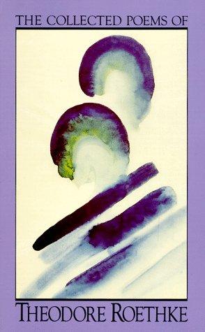 The Collected Poems Of Theodore Roethke