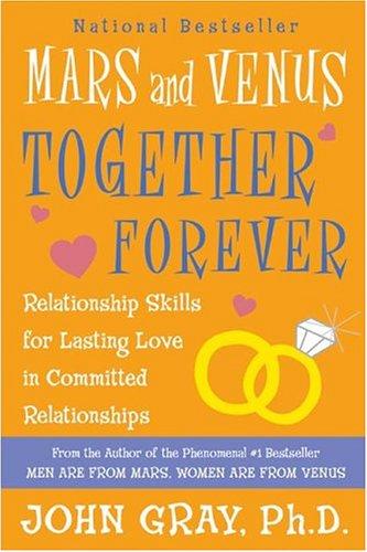 Mars And Venus Together Forever: Relationship Skills For Lasting Love: relationship skills for lasting love