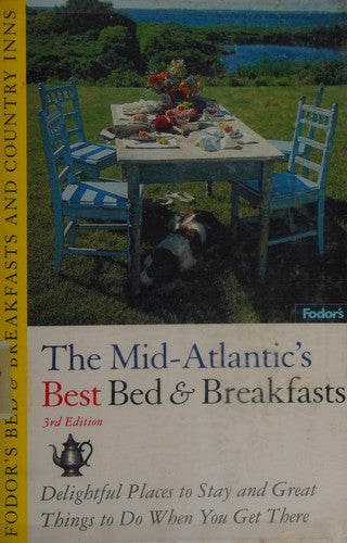 Fodor's Bed & Breakfasts And Country Inns: Mid-Atlantic: Delightful Places To Stay And Great Things To Do When You Get There (Fodor's Bed & Breakfasts And Country): delightful places to stay and great things to do when you get there