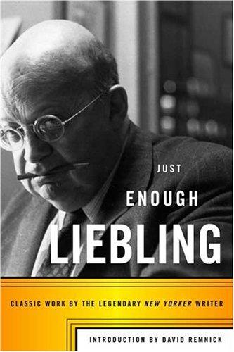 Just Enough Liebling (without dust jacket): classic work by the legendary New Yorker writer