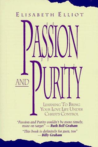 Passion And Purity: Learning To Bring Your Love Life Under Christ's Control (Rules For Christian Singles!)