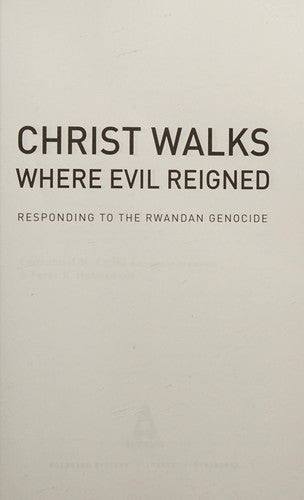Christ Walks Where Evil Reigned (with Autographed): responding to the Rwandan genocide