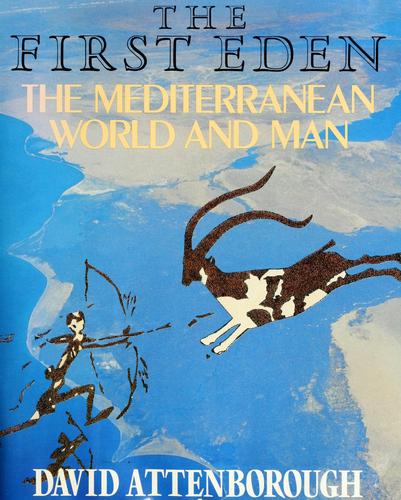 The First Eden: The Mediterranean World And Man: the Mediterranean world and man