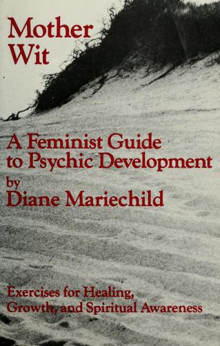Mother Wit : A Feminist Guide To Psychic Development