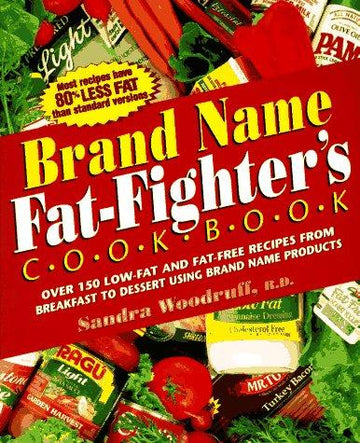 Brand Name Fat-Fighter: over 150 low-fat and fat-free recipes from breakfast to dessert using brand name products