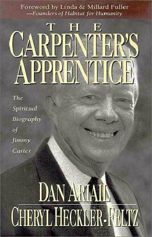 The Carpenter's Apprentice: The Spiritual Biography Of Jimmy Carter