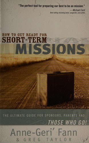 How To Get Ready For Short-Term Missions: The Ultimate Guide For Sponsors, Parents, And Those Who Go!