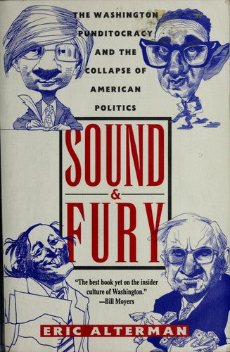 Sound And Fury: The Washington Punditocracy And The Collapse Of American Politics