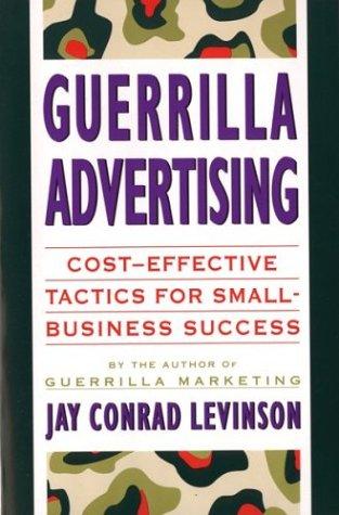 Guerilla Advertising: Cost-Effective Tactics For Small-Business Success (Guerrilla Marketing)
