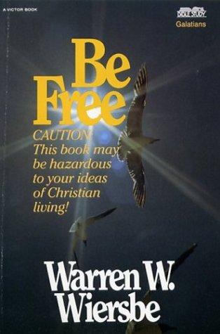 Be Free: Exchange Legalism For True Spirituality. A New Testament Study: Galatians