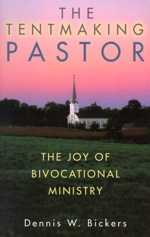 The Tentmaking Pastor: The Joy Of Bivocational Ministry